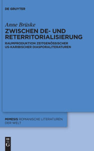 Title: Zwischen De- und Reterritorialisierung: Raumproduktion zeitgenössischer US-karibischer Diasporaliteraturen, Author: Anne Brüske