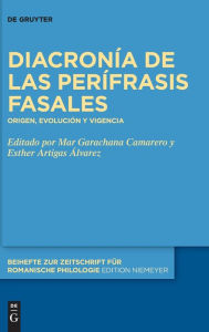 Title: Diacronía de las perífrasis fasales: Origen, evolución y vigencia, Author: Mar Garachana Camarero