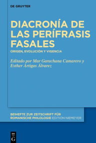 Title: Diacronía de las perífrasis fasales: Origen, evolución y vigencia, Author: Mar Garachana Camarero