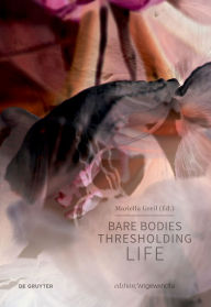 Title: Bare Bodies - Thresholding Life, Author: Mariella Greil