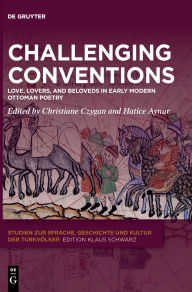 Ebooks download for ipad Challenging Conventions: Love, Lovers, and Beloveds in Early Modern Ottoman Poetry FB2 DJVU by Christiane Czygan, Hatice Aynur