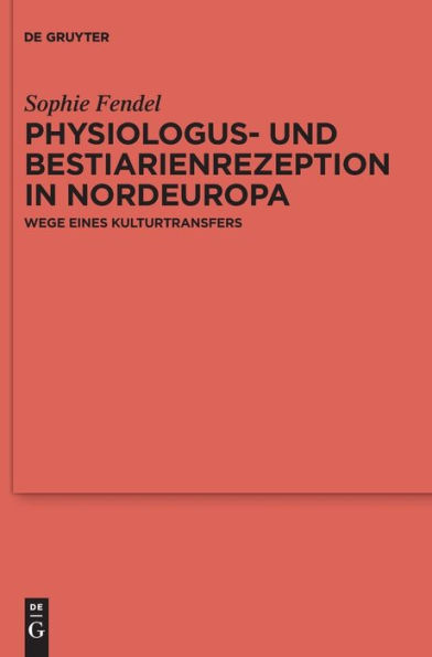 Physiologus- und Bestiarienrezeption Nordeuropa: Wege eines Kulturtransfers