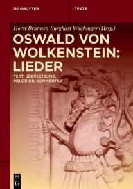 Title: Oswald von Wolkenstein: Lieder: Text, Übersetzung, Melodien, Kommentar, Author: Horst Brunner