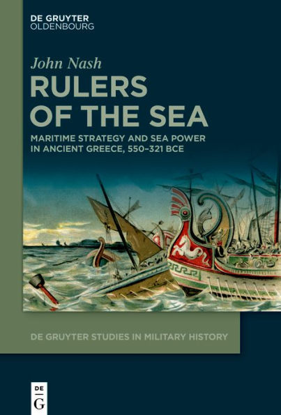 Rulers of the Sea: Maritime Strategy and Sea Power Ancient Greece, 550-321 BCE