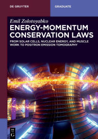 Title: Energy-Momentum Conservation Laws: From Solar Cells, Nuclear Energy, and Muscle Work to Positron Emission Tomography, Author: Emil Zolotoyabko