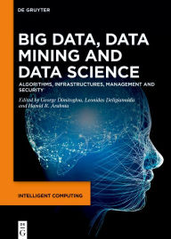 Title: Big Data, Data Mining and Data Science: Algorithms, Infrastructures, Management and Security, Author: George Dimitoglou