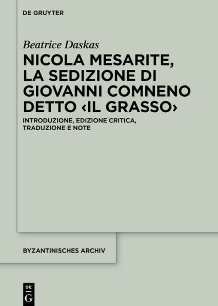 Nicola Mesarite, «La Sedizione di Giovanni Comneno detto <il Grasso>»: Introduzione, edizione critica, traduzione e note