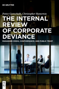 Title: The Internal Review of Corporate Deviance: Managing Crisis, Conformance, and Public Trust, Author: Petter Gottschalk