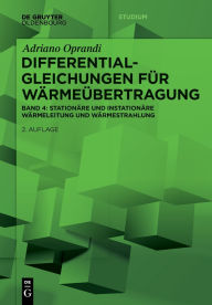 Title: Differentialgleichungen für Wärmeübertragung: Stationäre und Instationäre Wärmeleitung und Wärmestrahlung, Author: Adriano Oprandi