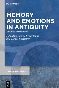 Title: Memory and Emotions in Antiquity: Ancient Emotions IV, Author: George Kazantzidis