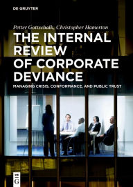 Title: The Internal Review of Corporate Deviance: Managing Crisis, Conformance, and Public Trust, Author: Petter Gottschalk