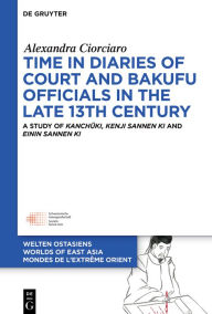 Title: Time in Diaries of Court and Bakufu Officials in the late 13th Century: A Study of Kanchuki, Kenji sannen ki and Einin sannen ki, Author: Alexandra Ciorciaro