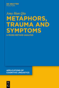 Title: Metaphors, Trauma and Symptoms: A Mixed-Method Analysis, Author: Amy Qiu