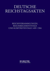 Title: Reichsversammlungen, Reichsregimentstage und Kurfürstentage 1499-1504, Author: Eike Wolgast