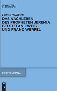 Title: Das Nachleben des Propheten Jeremia bei Stefan Zweig und Franz Werfel, Author: Lukas Pallitsch