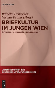 Title: Briefkultur im Jungen Wien: Ästhetik - Medialität - Biographik, Author: Wilhelm Hemecker