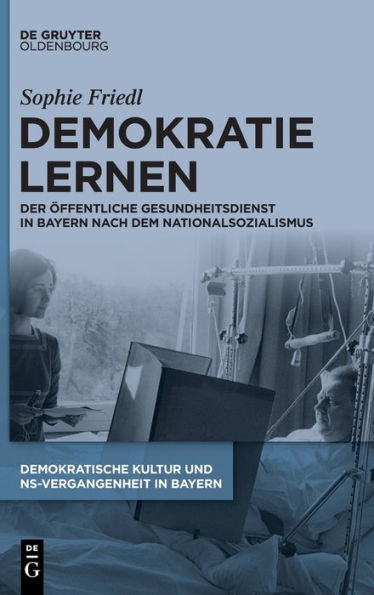 Demokratie lernen: Der Öffentliche Gesundheitsdienst Bayern nach dem Nationalsozialismus