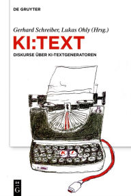 Title: KI:Text: Diskurse über KI-Textgeneratoren, Author: Gerhard Schreiber