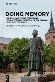 Title: Doing Memory: Medieval Saints and Heroes and Their Afterlives in the Baltic Sea Region (19th-20th centuries), Author: Cordelia Heß