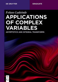 Title: Applications of Complex Variables: Asymptotics and Integral Transforms, Author: Foluso Ladeinde