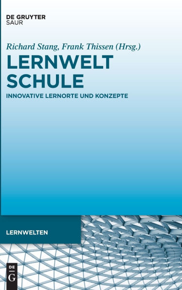 Lernwelt Schule: Innovative Lernorte und Konzepte