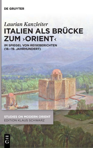 Italien als Brücke zum ,Orient': Im Spiegel von Reiseberichten (18.-19. Jahrhundert)