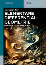 Title: Elementare Differentialgeometrie: Gekrümmte Kurven und Flächen, Author: Christian Bär