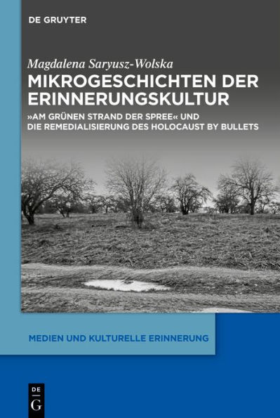 Mikrogeschichten der Erinnerungskultur: "Am grünen Strand Spree" und die Remedialisierung des Holocaust by bullets