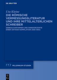 Title: Die römische Vermessungsliteratur und ihre mittelalterlichen Schreiber: Gebrauchsformen und Sinnhorizonte einer antiken Kompilation (500-900), Author: Uta Kleine