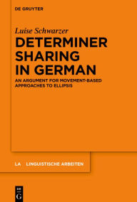 Title: Determiner Sharing in German: An Argument for Movement-Based Approaches to Ellipsis, Author: Luise Schwarzer