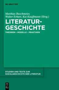 Title: Literaturgeschichte: Theorien - Modelle - Praktiken, Author: Matthias Buschmeier