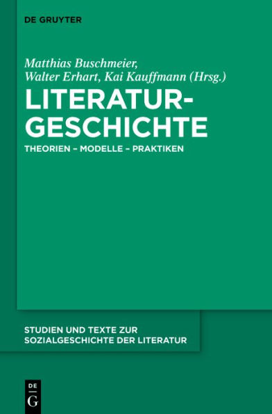 Literaturgeschichte: Theorien - Modelle Praktiken