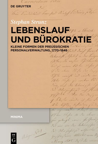 Lebenslauf und Bürokratie: Kleine Formen der preußischen Personalverwaltung, 1770-1848