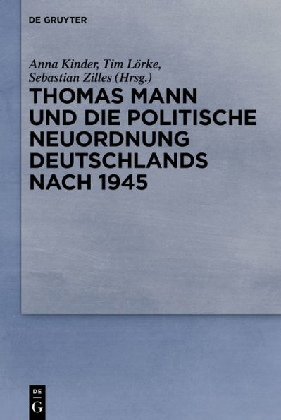 Thomas Mann und die politische Neuordnung Deutschlands nach 1945