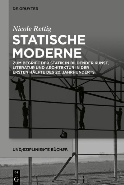 Statische Moderne: Zum Begriff der Statik in bildender Kunst, Literatur und Architektur in der ersten H lfte des 20. Jahrhunderts