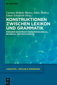 Title: Konstruktionen zwischen Lexikon und Grammatik: Phrasem-Konstruktionen monolingual, bilingual und multilingual, Author: Carmen Mellado Blanco