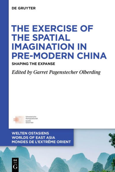 the Exercise of Spatial Imagination Pre-Modern China: Shaping Expanse