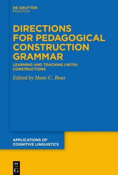 Directions for Pedagogical Construction Grammar: Learning and Teaching (with) Constructions