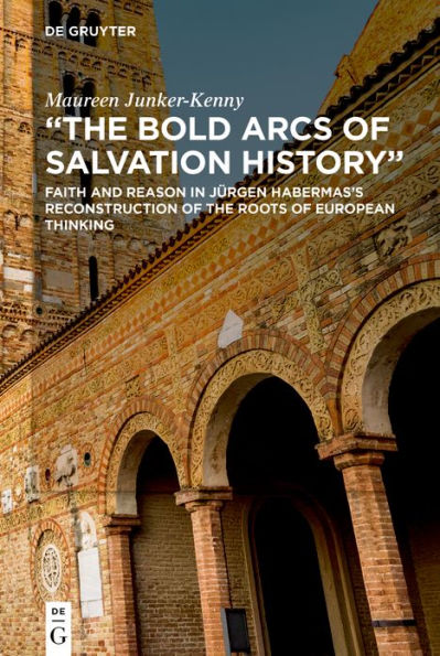 "The Bold Arcs of Salvation History": Faith and Reason in Jürgen Habermas's Reconstruction of the Roots of European Thinking