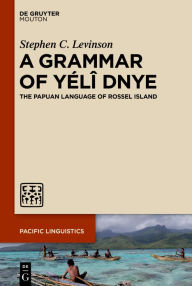 Title: A Grammar of Yélî Dnye: The Papuan Language of Rossel Island, Author: Stephen C. Levinson