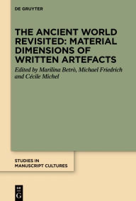 Title: The Ancient World Revisited: Material Dimensions of Written Artefacts, Author: Marilina Betrò