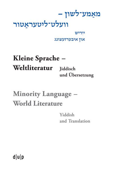 Mame-loshn - velt-literatur / Kleine Sprache - Weltliteratur / Minority Language - World Literature: Yidish un iberzetsung / Jiddisch und Übersetzung / Yiddish and Translation