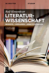 Title: Literaturwissenschaft: Begriffe - Verfahren - Arbeitstechniken, Author: Ralf Klausnitzer