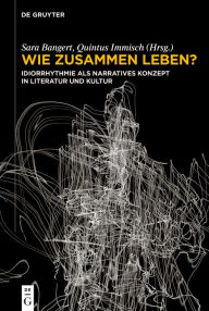 Title: Wie zusammen leben?: Idiorrhythmie als narratives Konzept in Literatur und Kultur, Author: Sara Bangert