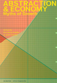 Title: Abstraction & Economy: Myths of Growth, Author: Eva Maria Stadler