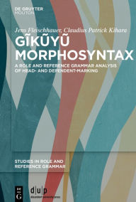 Title: Gikuyu Morphosyntax: A Role and Reference Grammar analysis of head- and dependent-marking, Author: Jens Fleischhauer