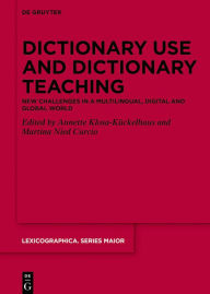 Title: Dictionary Use and Dictionary Teaching: New Challenges in a Multilingual, Digital and Global World, Author: Annette Klosa-Kückelhaus