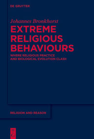 Title: Extreme Religious Behaviours: Where Religious Practice and Biological Evolution Clash, Author: Johannes Bronkhorst
