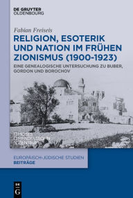 Title: Religion, Esoterik und Nation im frühen Zionismus (1900-1923): Eine genealogische Untersuchung zu Buber, Gordon und Borochov, Author: Fabian Freiseis