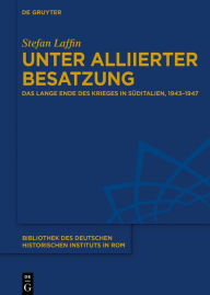 Title: Unter alliierter Besatzung: Das lange Ende des Krieges in Süditalien, 1943-1947, Author: Stefan Laffin
